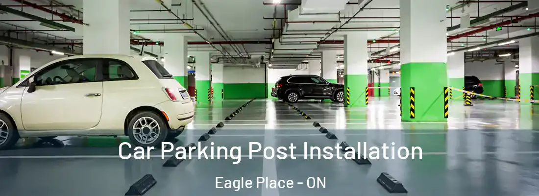 Car Parking Post Installation Eagle Place - ON