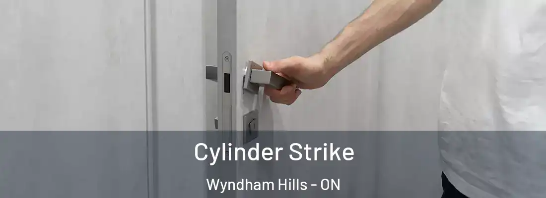 Cylinder Strike Wyndham Hills - ON