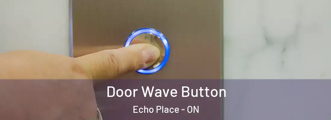 Door Wave Button Echo Place - ON