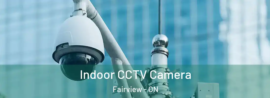 Indoor CCTV Camera Fairview - ON
