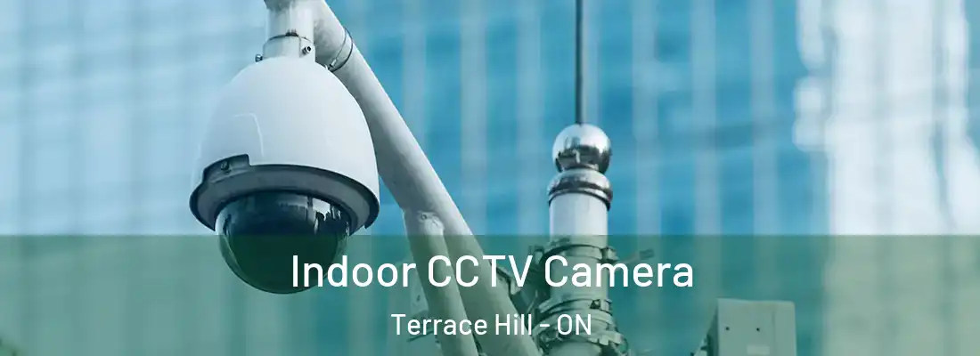 Indoor CCTV Camera Terrace Hill - ON