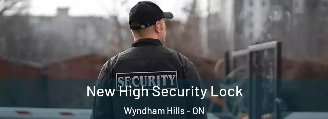 New High Security Lock Wyndham Hills - ON
