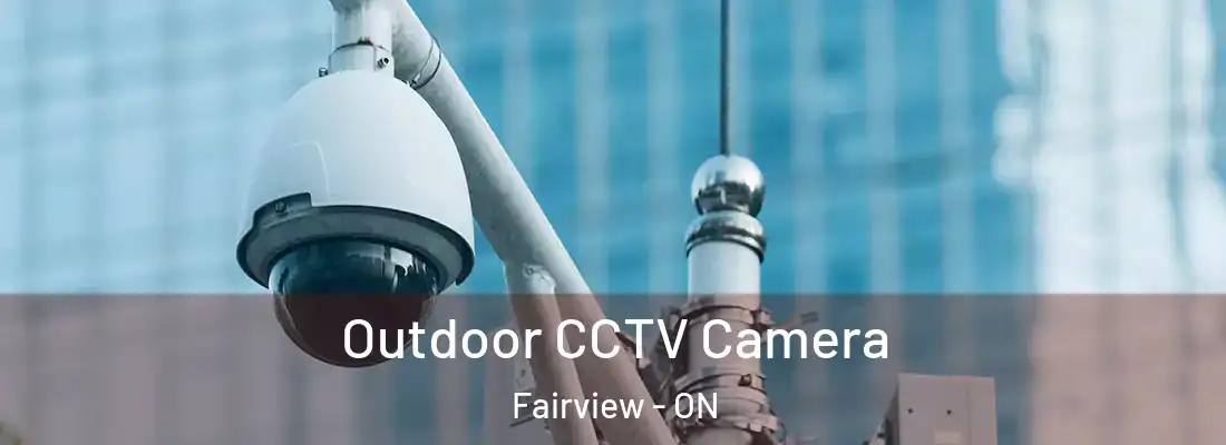 Outdoor CCTV Camera Fairview - ON