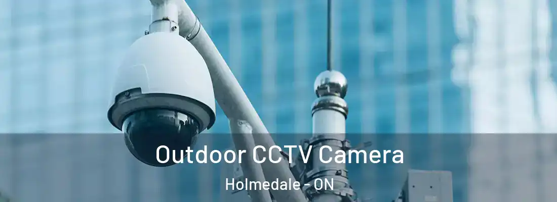 Outdoor CCTV Camera Holmedale - ON