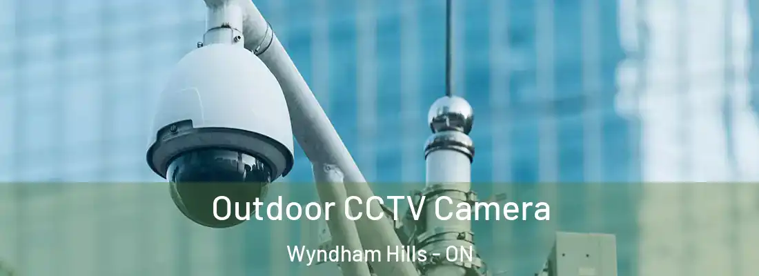 Outdoor CCTV Camera Wyndham Hills - ON