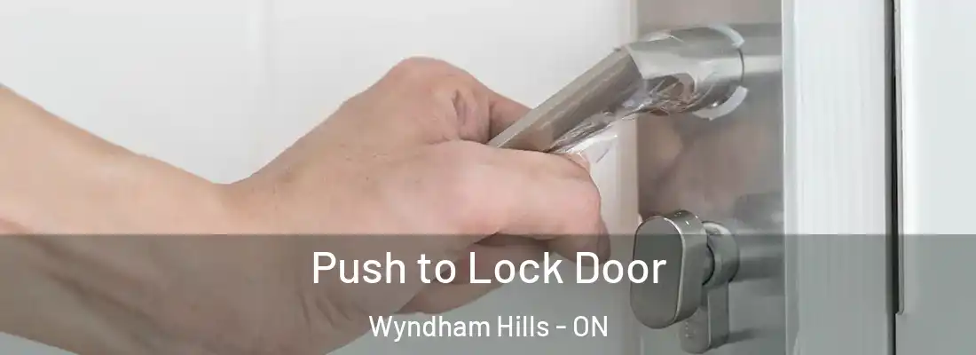 Push to Lock Door Wyndham Hills - ON