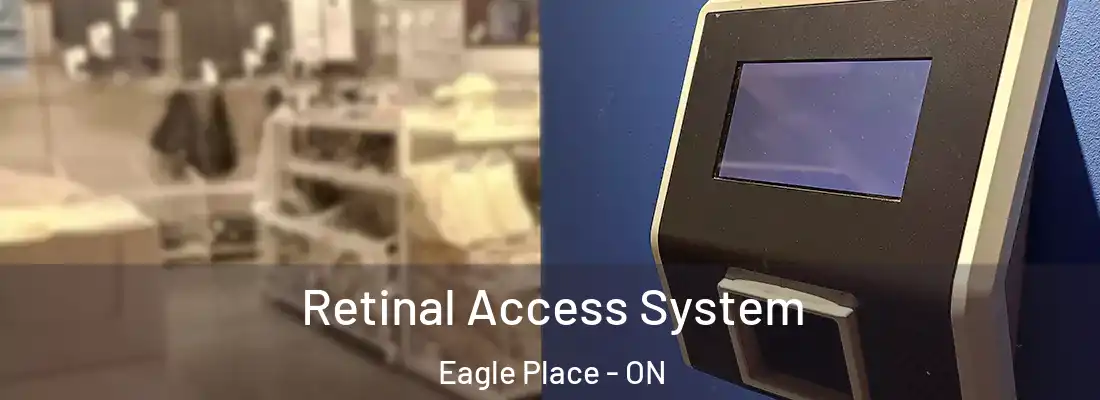 Retinal Access System Eagle Place - ON