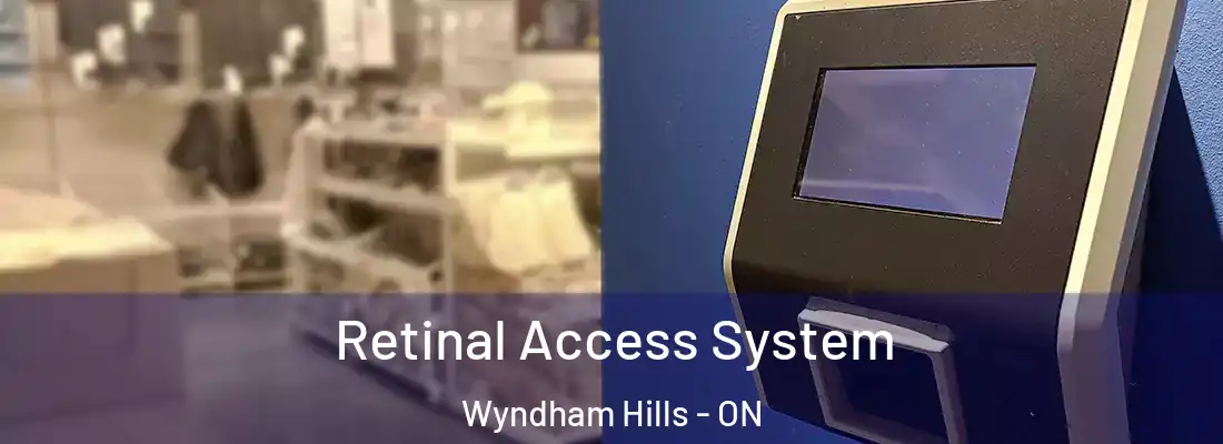 Retinal Access System Wyndham Hills - ON