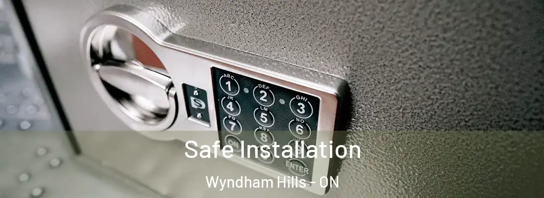 Safe Installation Wyndham Hills - ON