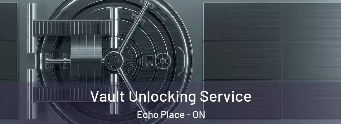 Vault Unlocking Service Echo Place - ON