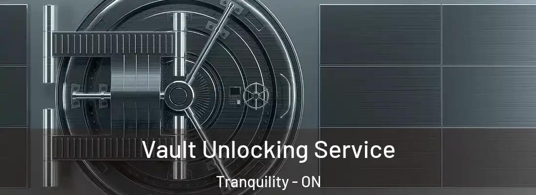  Vault Unlocking Service Tranquility - ON